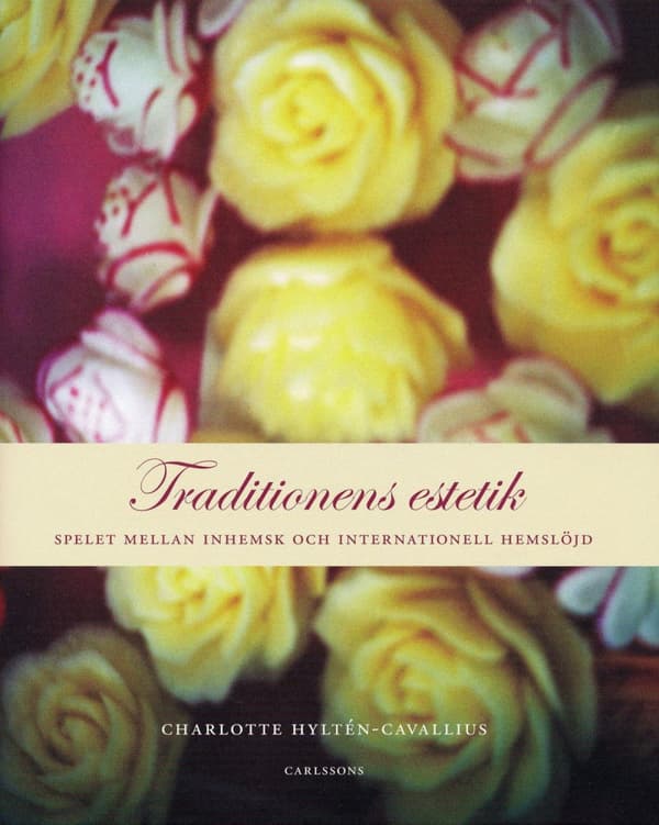 Traditionens Estetik - Spelet Mellan Inhemsk Och Internationell Hemslöjd (Bok)