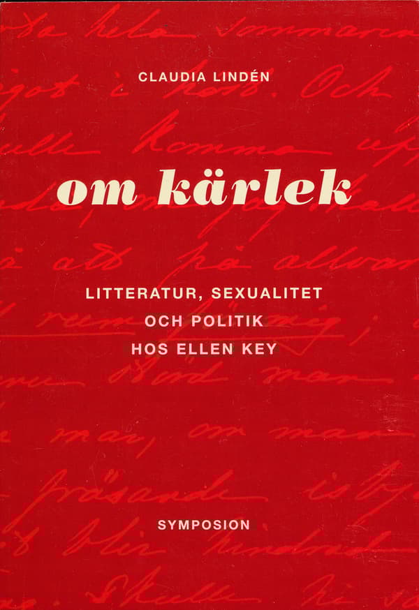 Om Kärlek - Litteratur, Sexualitet Och Politik Hos Ellen Key (Bok)