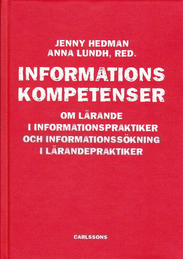 Informationskompetens - Om Lärande I Informationspraktiker Och Informationssökning I Lärandepraktiker (Bok)