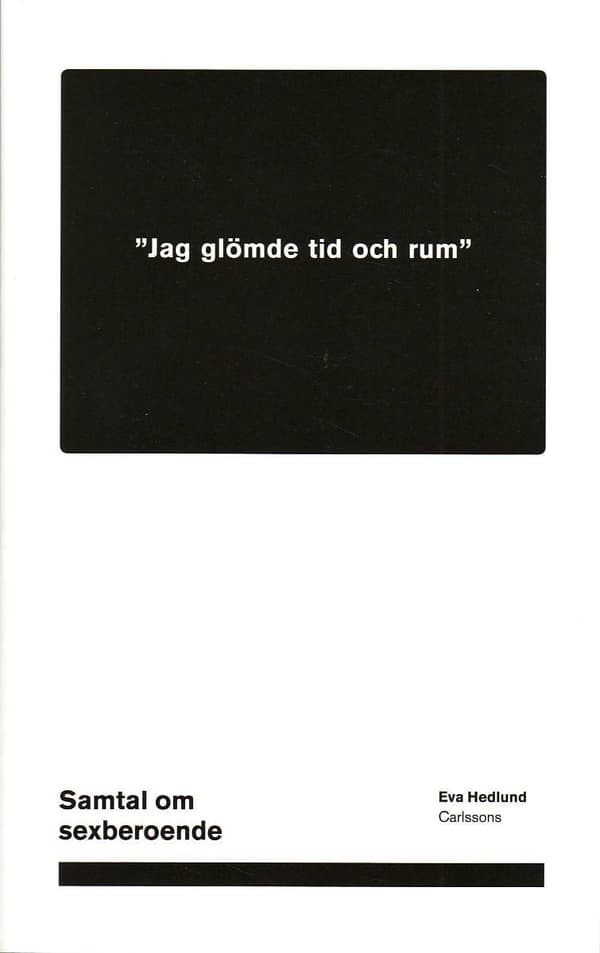 Jag Glömde Tid Och Rum - Samtal Om Sexberoende (Bok)