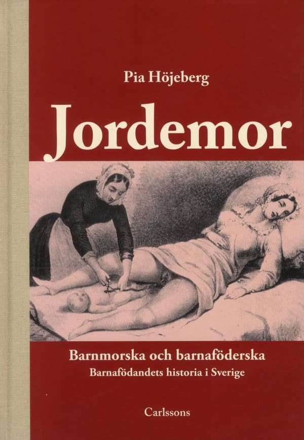Jordemor, Barnmorska Och Barnaföderska - Barnafödandets Historia I Sverige (Bok)
