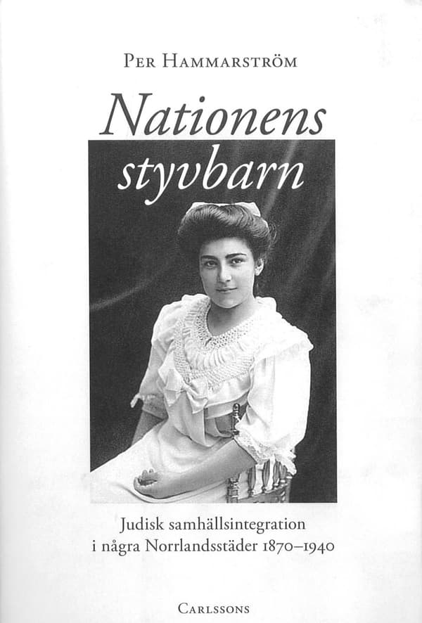 Nationens Styvbarn - Judisk Samhällsintegration I Några Norrlandstäder 1870-1940 (Bok)