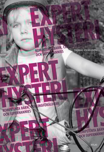 Experthysteri - Kompetenta Barn, Curlingföräldrar Och Supernannies (Bok)