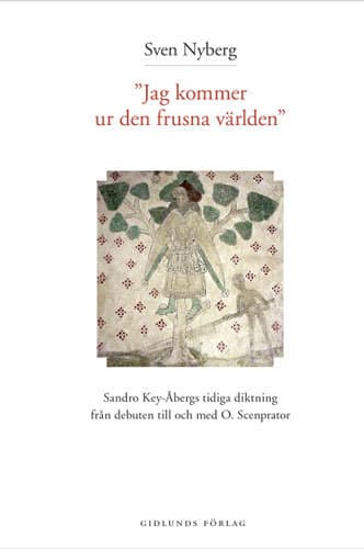 Jag Kommer Ur Den Frusna Världen - Sandro Key-åbergs Diktning 1947-1965 (Bok)