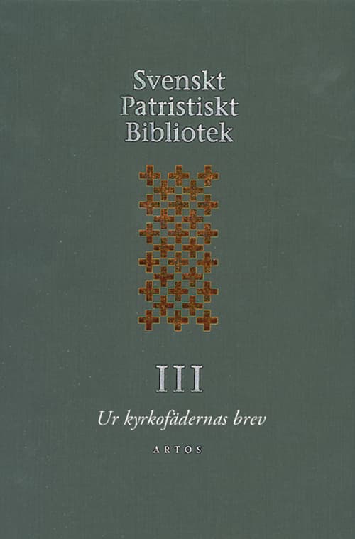 Svenskt Patristiskt Bibliotek. Band 3, Ur Kyrkofädernas Brev (Bok)