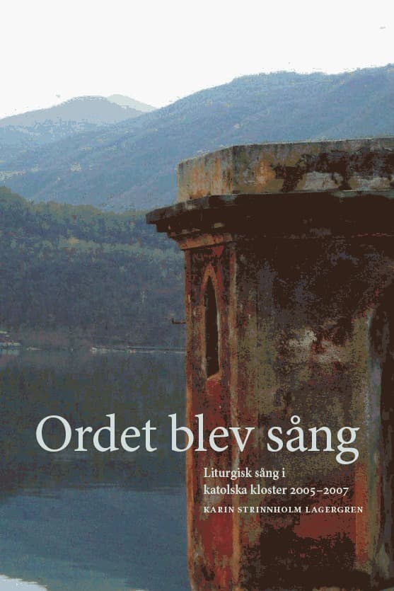 Ordet Blev Sång - Liturgisk Sång I Katolska Kloster 20052007 (Bok)