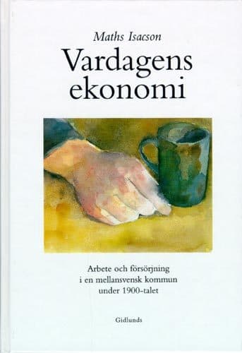 Vardagens Ekonomi - Arbete Och Försörjning I En Mellansvensk Kommun Under 1 (Bok)