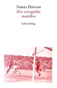 Den Svengelska Modellen - Svensk Fotboll I Omvandling Under Efterkrigstiden (Bok)