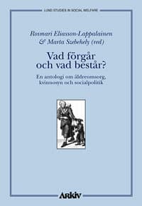 Vad Förgår Och Vad Består? - En Antologi Om Äldreomsorg, Kvinnosyn Och Soci (Bok)