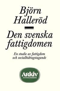 Den Svenska Fattigdomen - En Studie Av Fattigdom Och Socialbidragstagande (Bok)