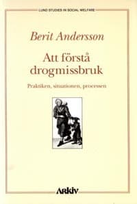 Att Förstå Drogmissbruk - Praktiken, Situationen, Processen (Bok)