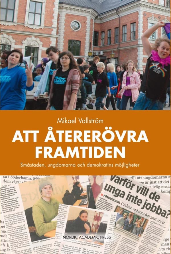 Att Återerövra Framtiden - Småstaden, Ungdomarna Och Demokratins Möjligheter (Bok)
