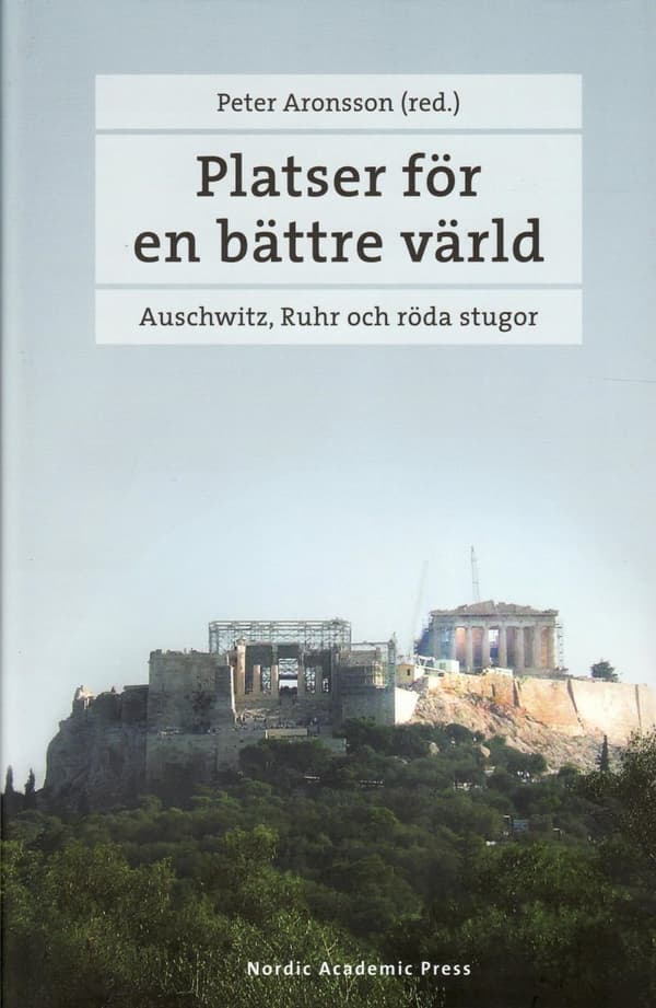 Platser För En Bättre Värld - Auschwitz, Ruhr Och Röda Stugor (Bok)