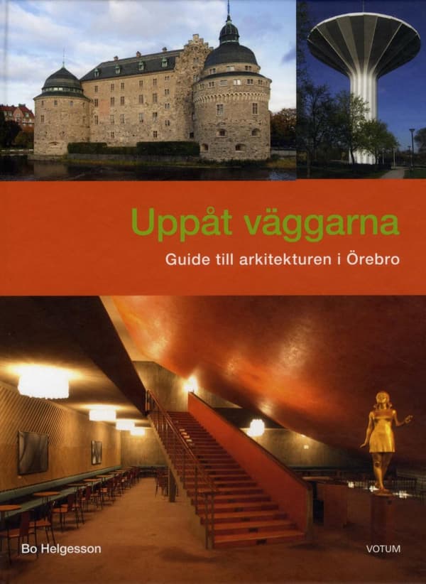Uppåt Väggarna - Guide Till Arkitekturen I Örebro (Bok)