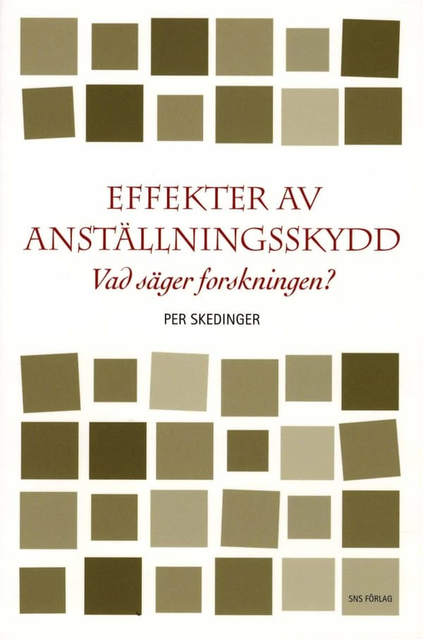 Effekter Av Anställningsskydd - Vad Säger Forskningen? (Bok)