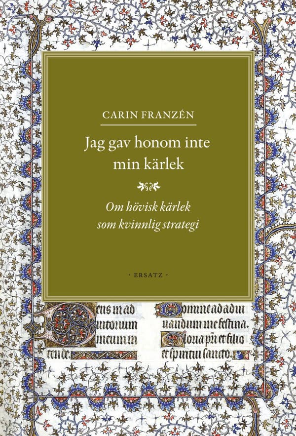 Jag Gav Honom Inte Min Kärlek - Om Hövisk Kärlek Som Kvinnlig Strategi (Bok)