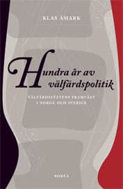 Hundra År Av Välfärdspolitik - Välfärdsstatens Framväxt I Norge Och Sverige (Bok)