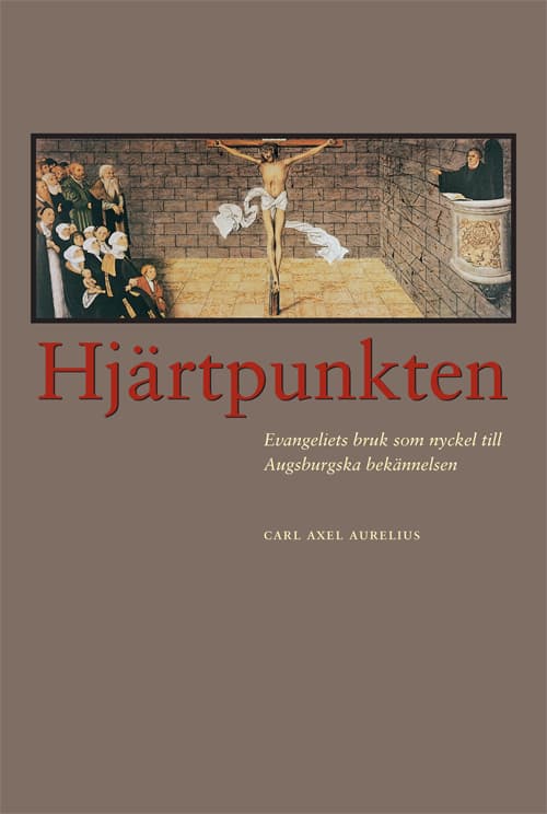 Hjärtpunkten - Evangeliets Bruk Som Nyckel Till Augsburgska Bekännelsen (Bok)
