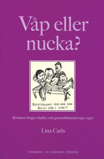 Våp Eller Nucka? - Kvinnors Högre Studier Och Genusdiskursen 1930-1970 (Bok)