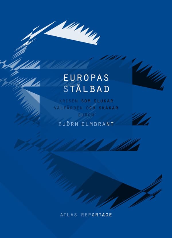 Europas Stålbad - Krisen Som Slukar Välfärden Och Skakar Euron (Bok)