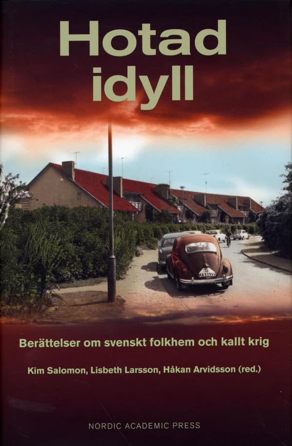 Hotad Idyll - Berättelser Om Svenskt Folkhem Och Kallt Krig (Bok)