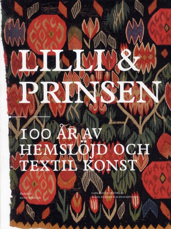 Lilli Och Prinsen- 100 År Av Hemslöjd Och Textil Konst (Bok)
