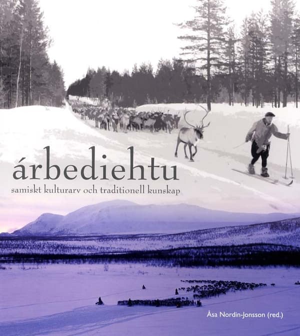 Árbediehtu - Samiskt Kulturarv Och Traditionell Kunskap (Bok)