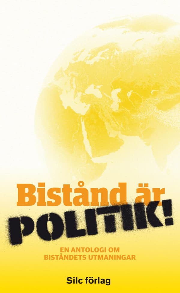 Bistånd Är Politik! - En Antologi Om Biståndets Utmaningar (Bok)