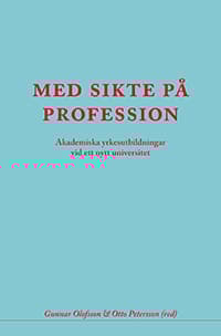 Med Sikte På Profession - Akademiska Yrkesutbildningar Vid Ett Nytt Universi (Bok)