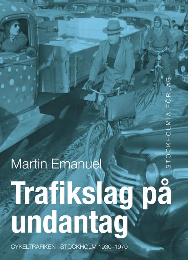 Trafikslag På Undantag - Cykeltrafiken I Stockholm 1930-1980 (Bok)