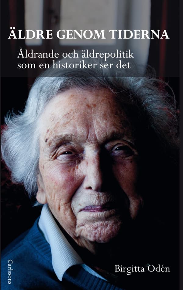 Äldre Genom Tiderna - Åldrande Och Äldrepolitik Som En Historiker Ser Det (Bok)