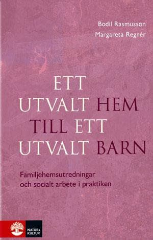 Ett Utvalt Hem Till Ett Utvalt Barn - Familjehemsutredningar Och Socialt Arbete I Praktiken (Bok)