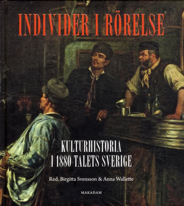 Individer I Rörelse- Kulturhistoria I 1880-talets Sverige (Bok)