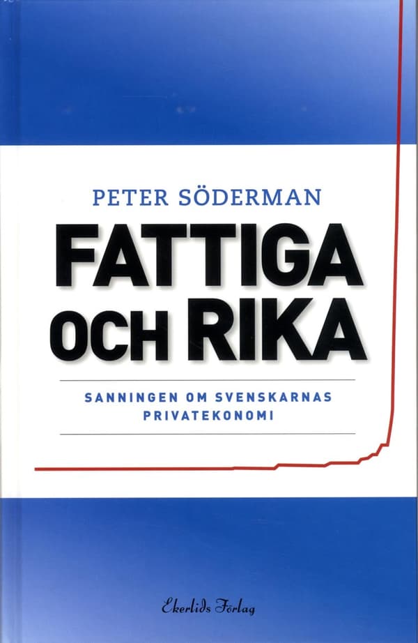 Fattiga Och Rika - Sanningen Om Svenskarnas Privatekonomi (Bok)