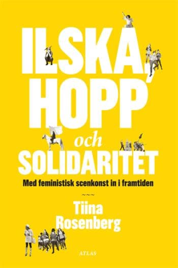 Ilska, Hopp Och Solidaritet - Med Feministisk Konst In I Framtiden (Bok)