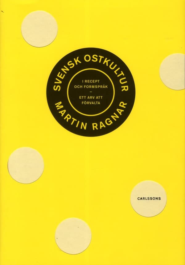 Svensk Ostkultur I Recept Och Formspråk - Ett Arv Att Förvalta (Bok)
