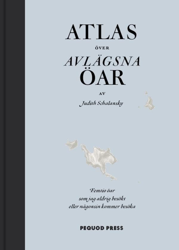 Atlas Över Avlägsna Öar - Femtio Öar Som Jag Aldrig Besökt Och Aldrig Kommer Att Besöka (Bok)