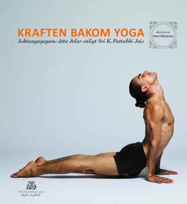 Kraften Bakom Yoga - Ashtangayogans Åtta Delar Enligt Sri K. Pattabhi Jois (Bok)
