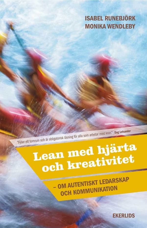 Lean Med Hjärta Och Kreativitet - Om Autentiskt Ledarskap Och Kommunikation (Bok)