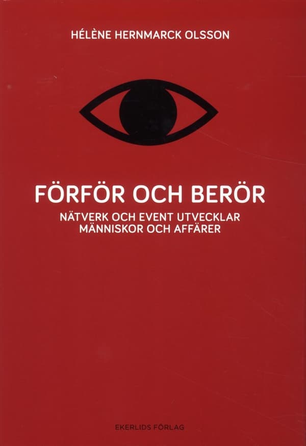 Förför Och Berör - Nätverk Och Event Utvecklar Människor Och Affärer (Bok)