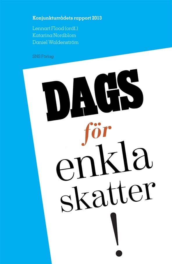 Dags För Enkla Skatter! - Konjunkturrådets Rapport 2013 (Bok)