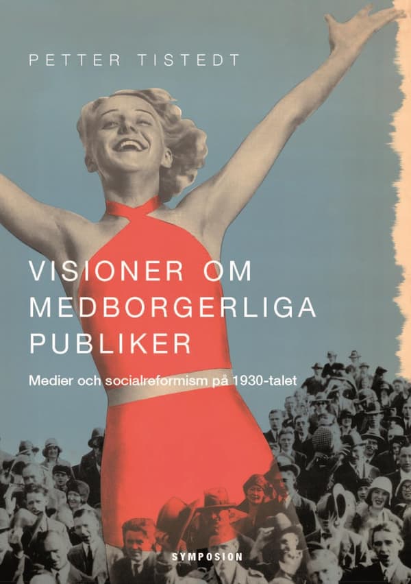 Visioner Om Medborgerliga Publiker - Medier Och Socialreformism På 1930-talet (Bok)