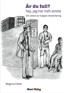 Är Du Full? Nej Jag Har Haft Stroke - Om Vikten Av Fullgod Rehabilitering (Bok)