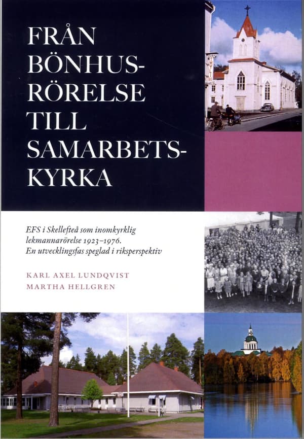 Från Bönhusrörelse Till Samarbetskyrka - Efs I Skellefteå Som Inomkyrklig Lekmannarörelse 1923-1976 - En Utvecklingsfas Speglad I Riksperspektiv (Bok)