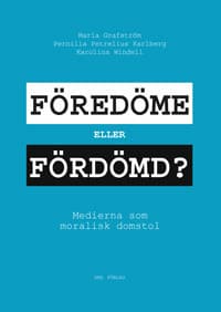 Föredöme Eller Fördömd? - Medierna Som Moralisk Domstol (Bok)