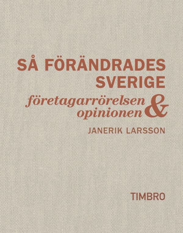Så Förändrades Sverige - Företagarrörelsen Och Opinionen (Bok)