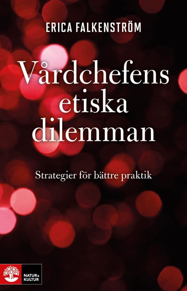 Vårdchefens Etiska Dilemman - Strategier För Bättre Praktik (Bok)