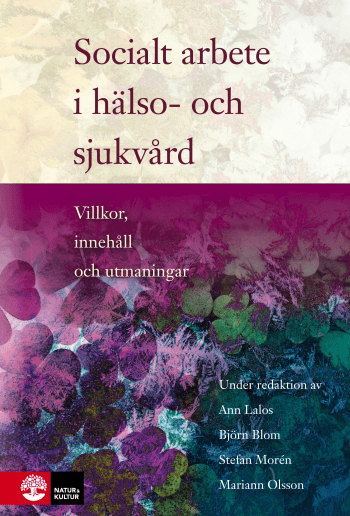 Socialt Arbete I Hälso- Och Sjukvård - Villkor, Innehåll Och Utmaningar (Bok)
