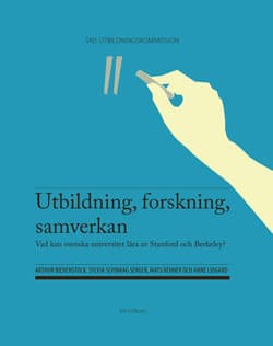 Utbildning, Forskning, Samverkan - Vad Kan Svenska Universitet Lära Av Stanford Och Berkeley? (Bok)