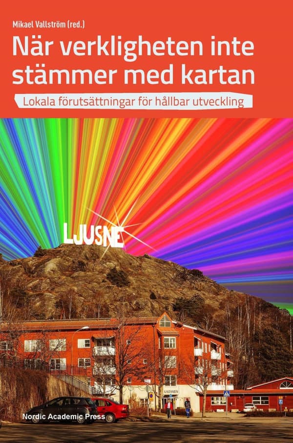 När Verkligheten Inte Stämmer Med Kartan - Lokala Förutsättningar För Hållbar Utveckling (Bok)